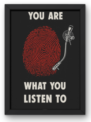 YOU ARE WHAT YOU LISTEN TOO